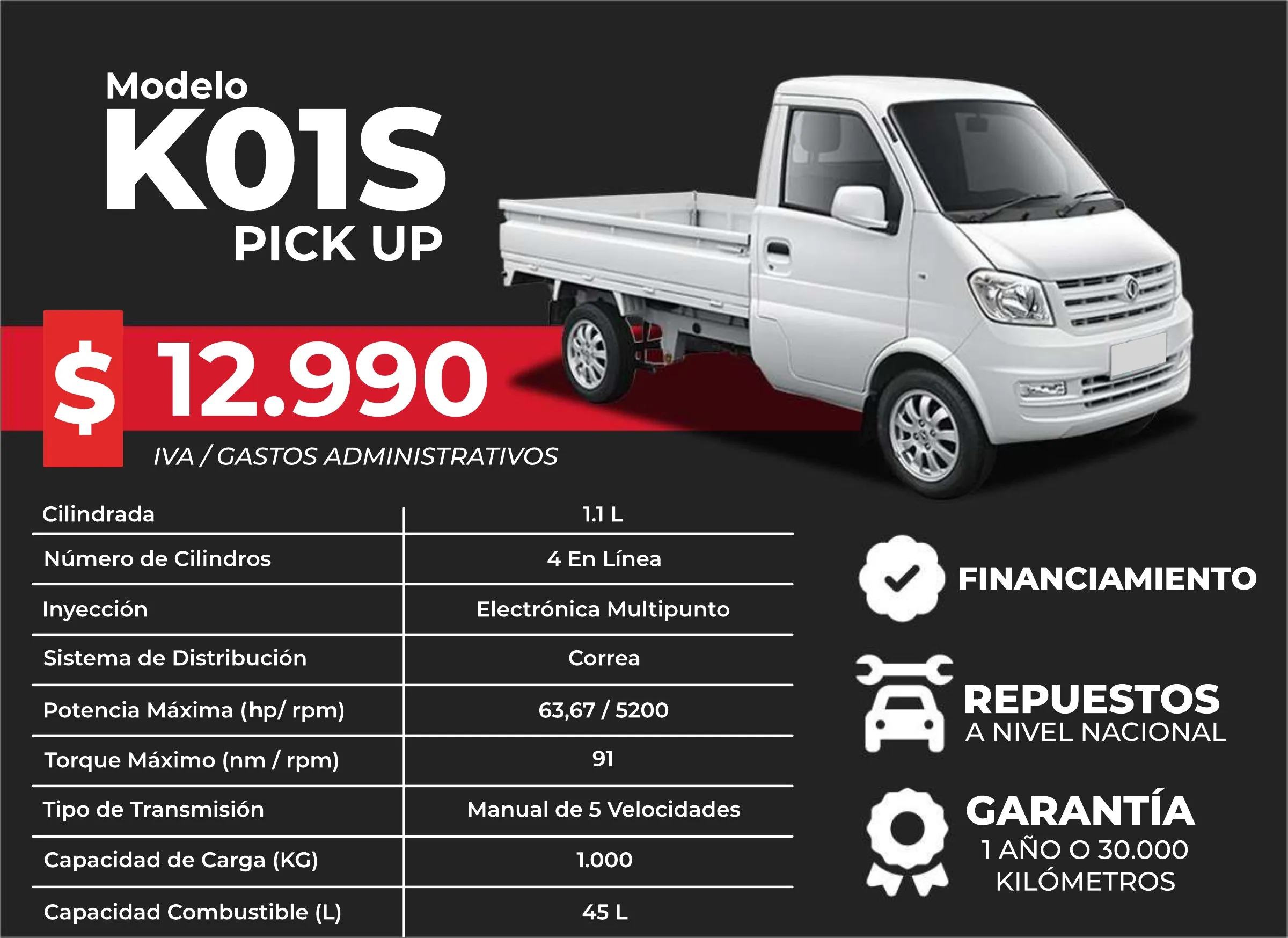 DFSK K01S Pick Up, desde 12.990 USD + IVA y gastos administrativos. Motor 1.1 L de 4 cilindros en línea, 63,67 HP a 5.200 rpm, manual de 5 velocidades, capacidad de carga de 1.000 kg y tanque de 45 L.