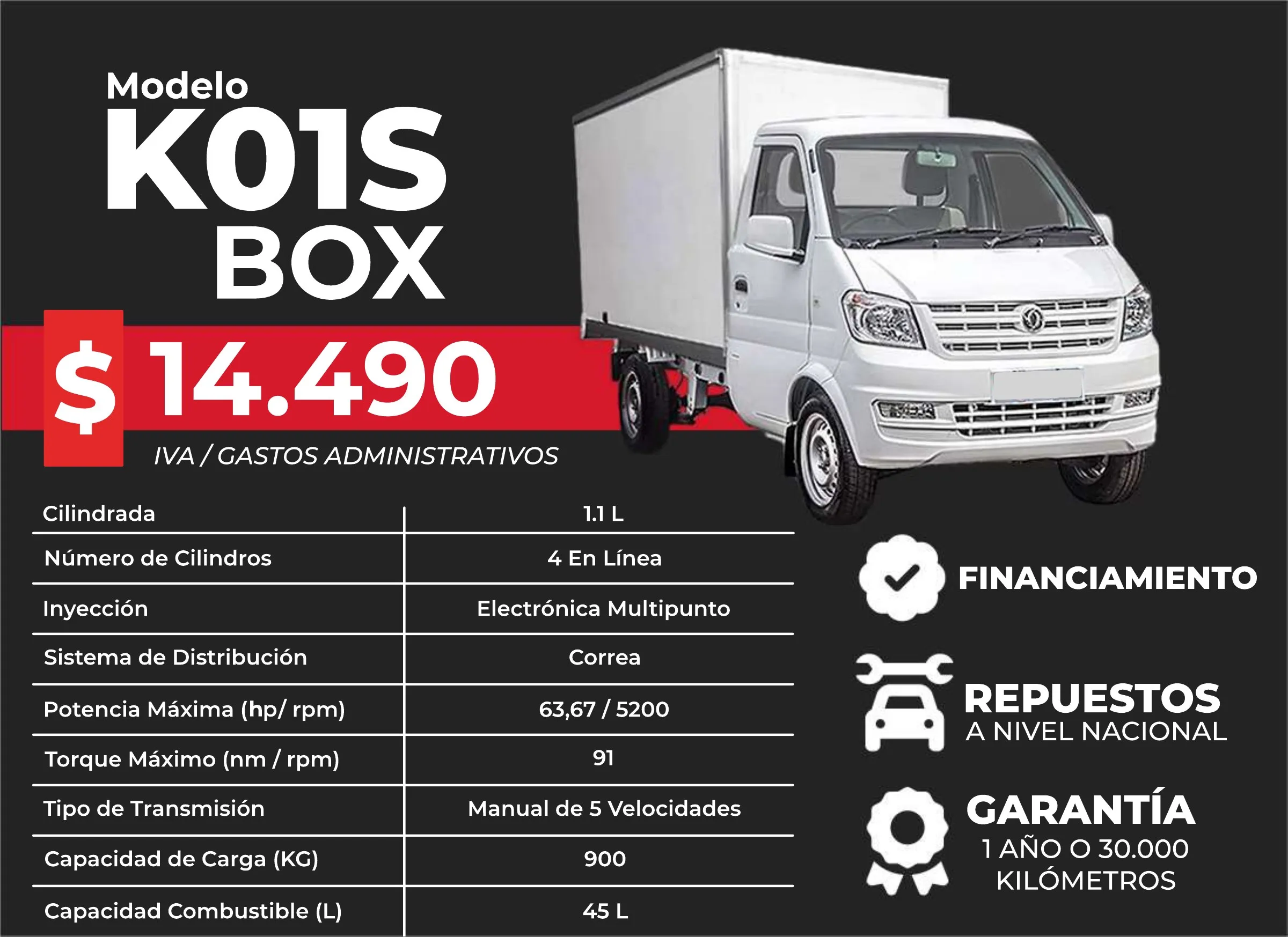 DFSK K01S Box, desde 14.490 USD + IVA y gastos administrativos. Motor 1.1 L de 4 cilindros en línea, 63,67 HP a 5.200 rpm, manual de 5 velocidades, capacidad de carga de 900 kg y tanque de 45 L.